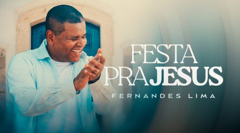 Fernandes Lima celebra a verdadeira alegria no single “Festa Pra Jesus”