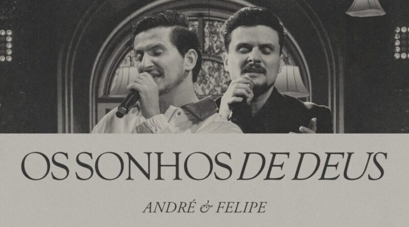 André e Felipe lançam “Foi Por Mim” – EP completo com canção e videoclipe de “Os Sonhos de Deus”