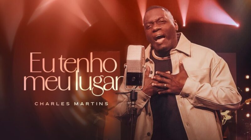 Charles Martins lança “Eu Tenho Meu Lugar”, single sobre perseverança, propósito e esperança no céu