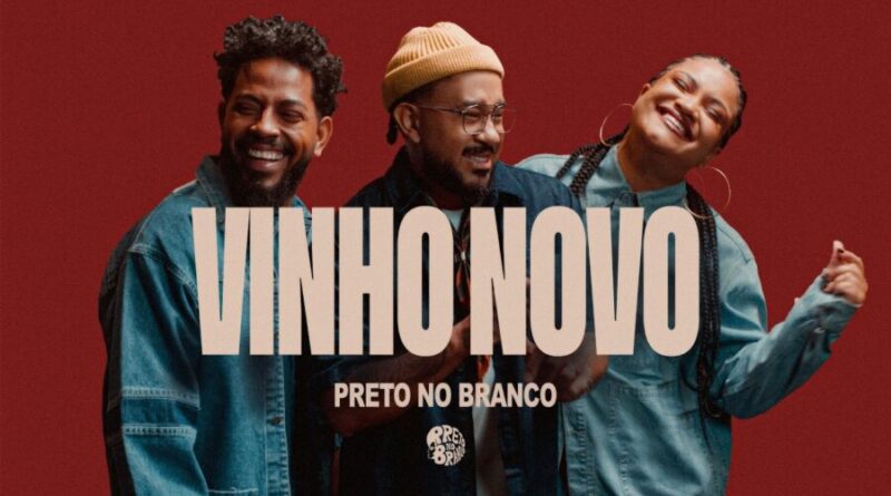 Preto no Branco lança “Vinho Novo”: uma canção sobre nascer para um novo tempo